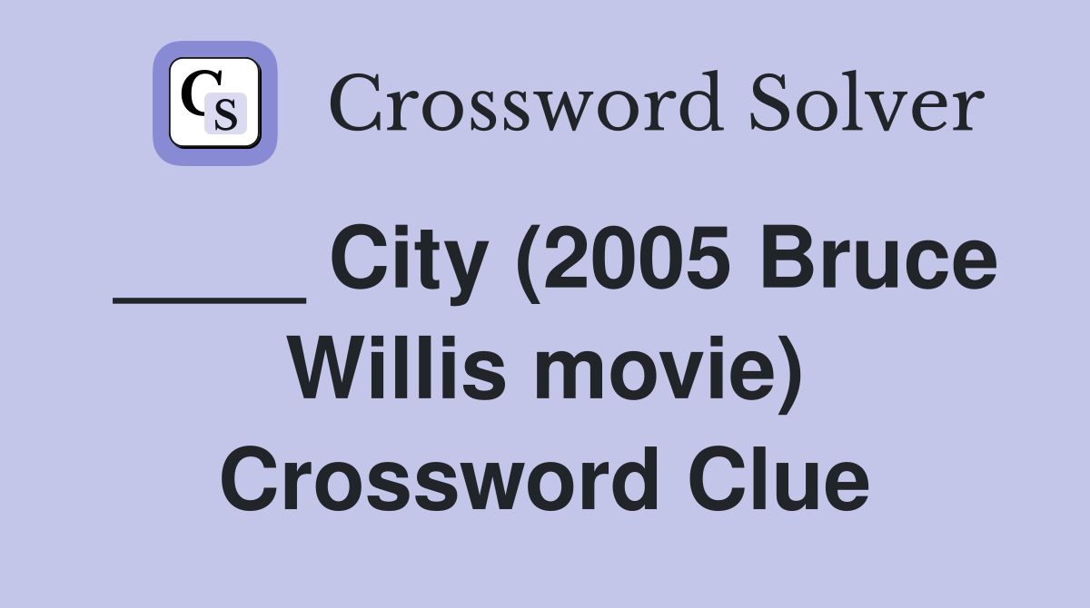 City (2005 Bruce Willis movie) Crossword Clue Answers Crossword Solver